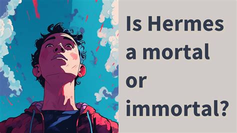 hermes list|is hermes mortal or immortal.